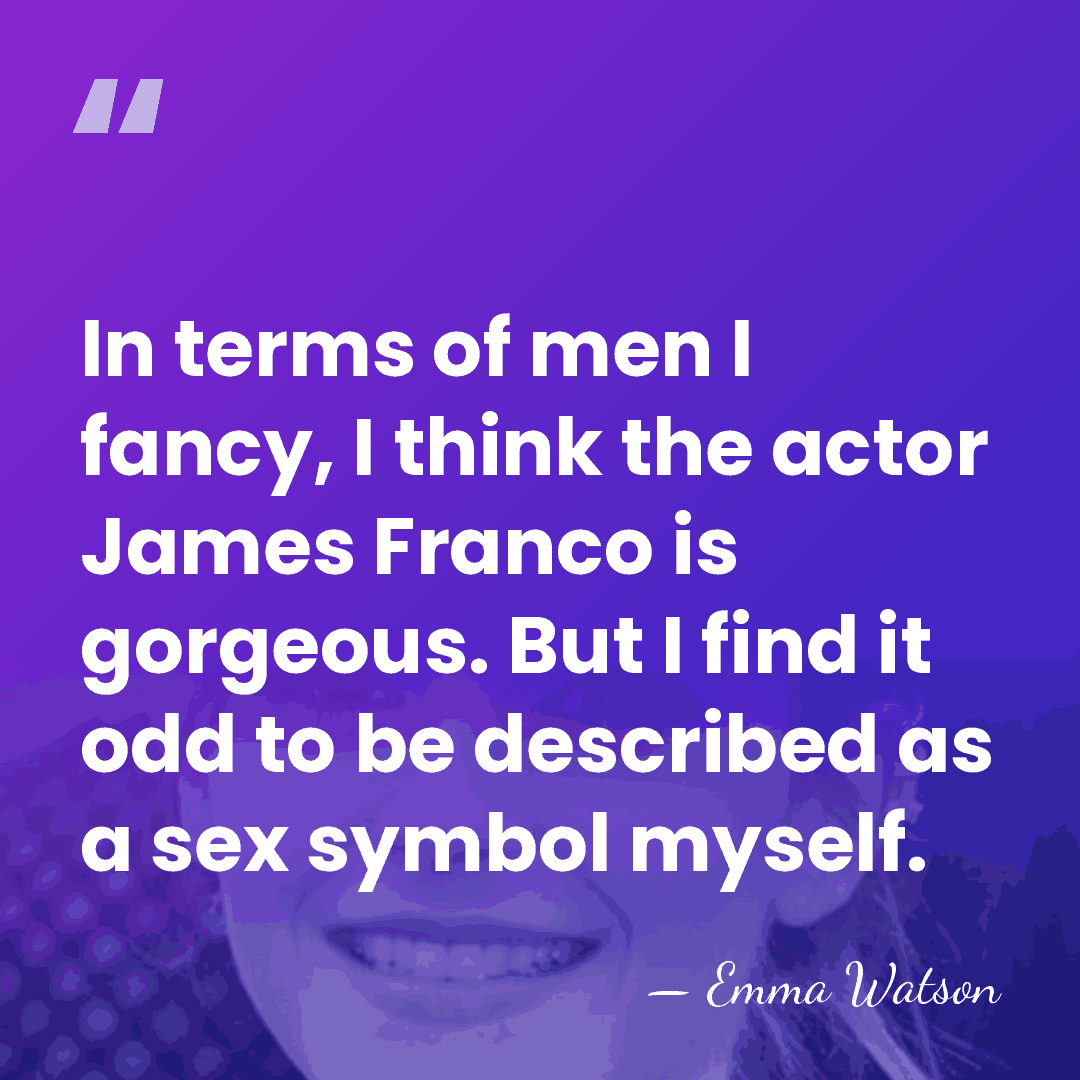 In terms of men I fancy, I think the actor James Franco&hellip; - Emma Watson