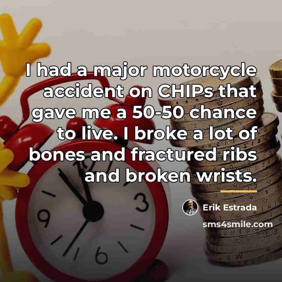 “I had a major motorcycle accident on CHIPs that gave…” quote by Erik Estrada