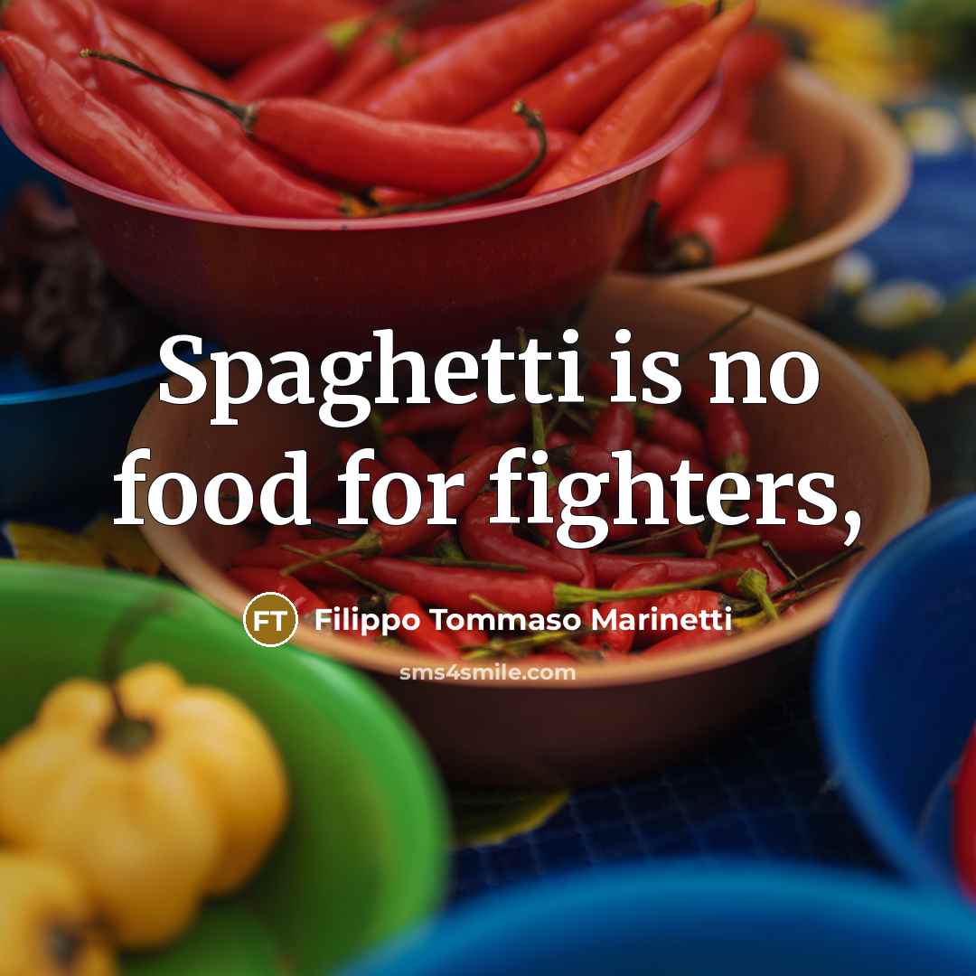 “Spaghetti is no food for fighters,…” quote by Filippo Tommaso Marinetti