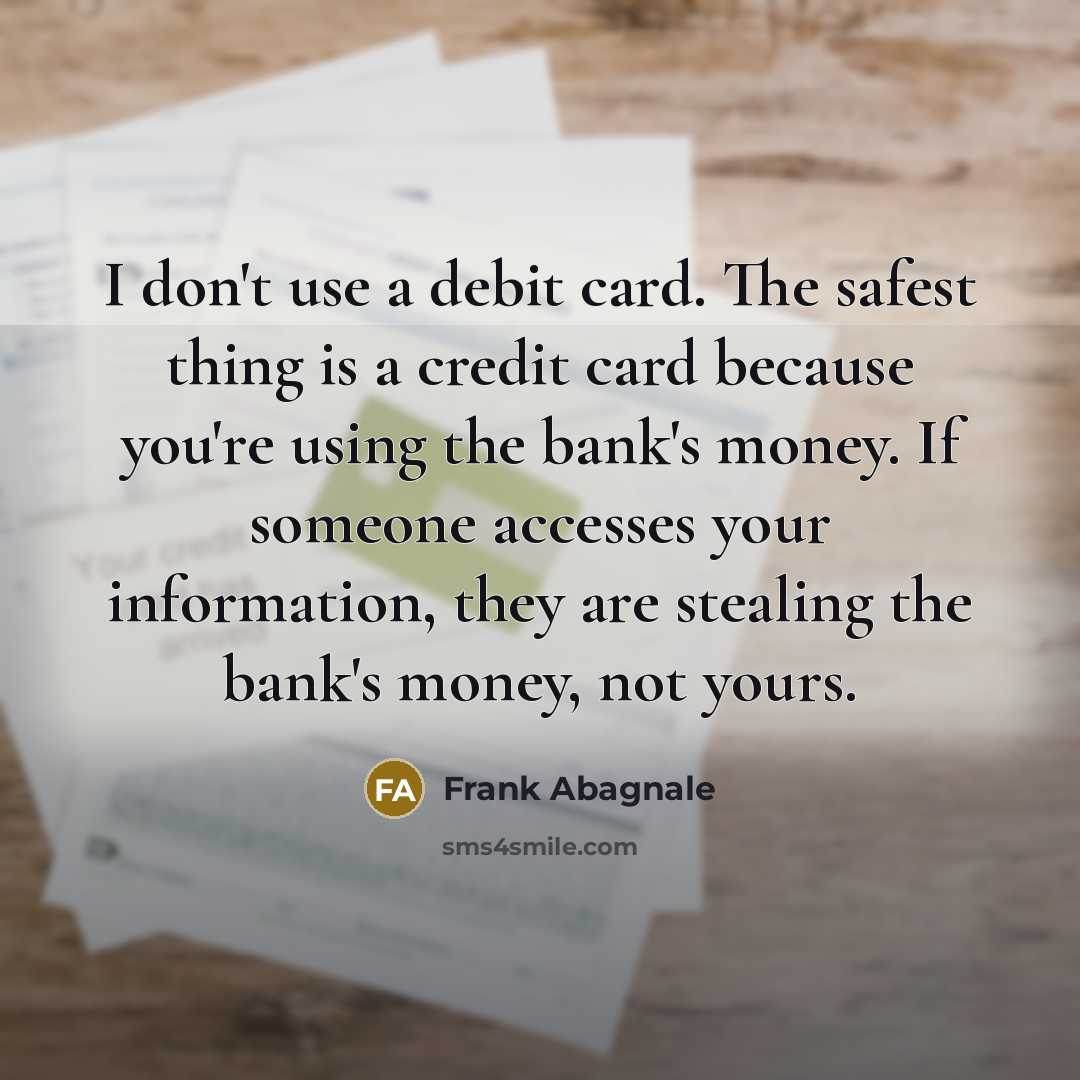 “I don't use a debit card. The safest thing is…” quote by Frank Abagnale
