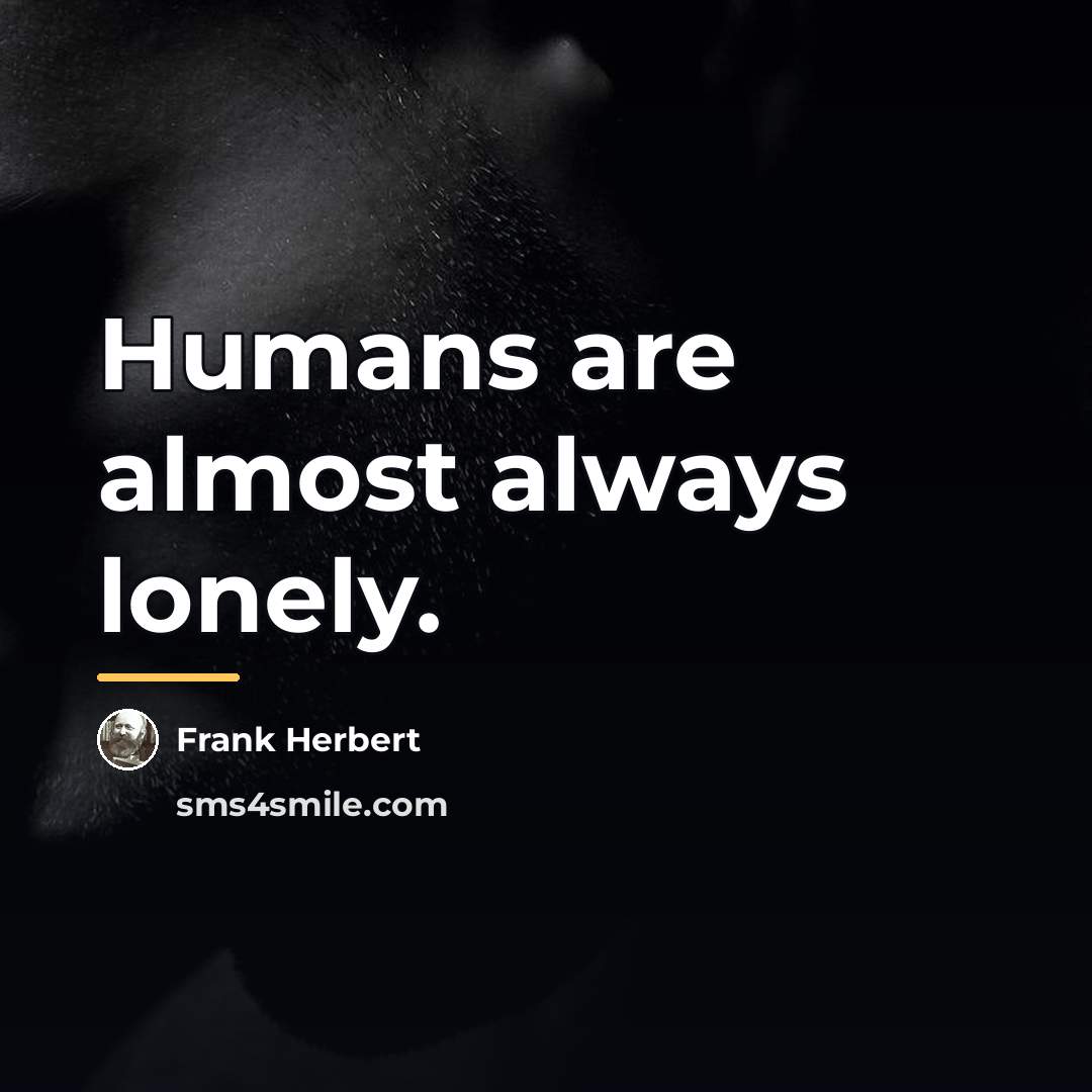 “Humans are almost always lonely.…” quote by Frank Herbert