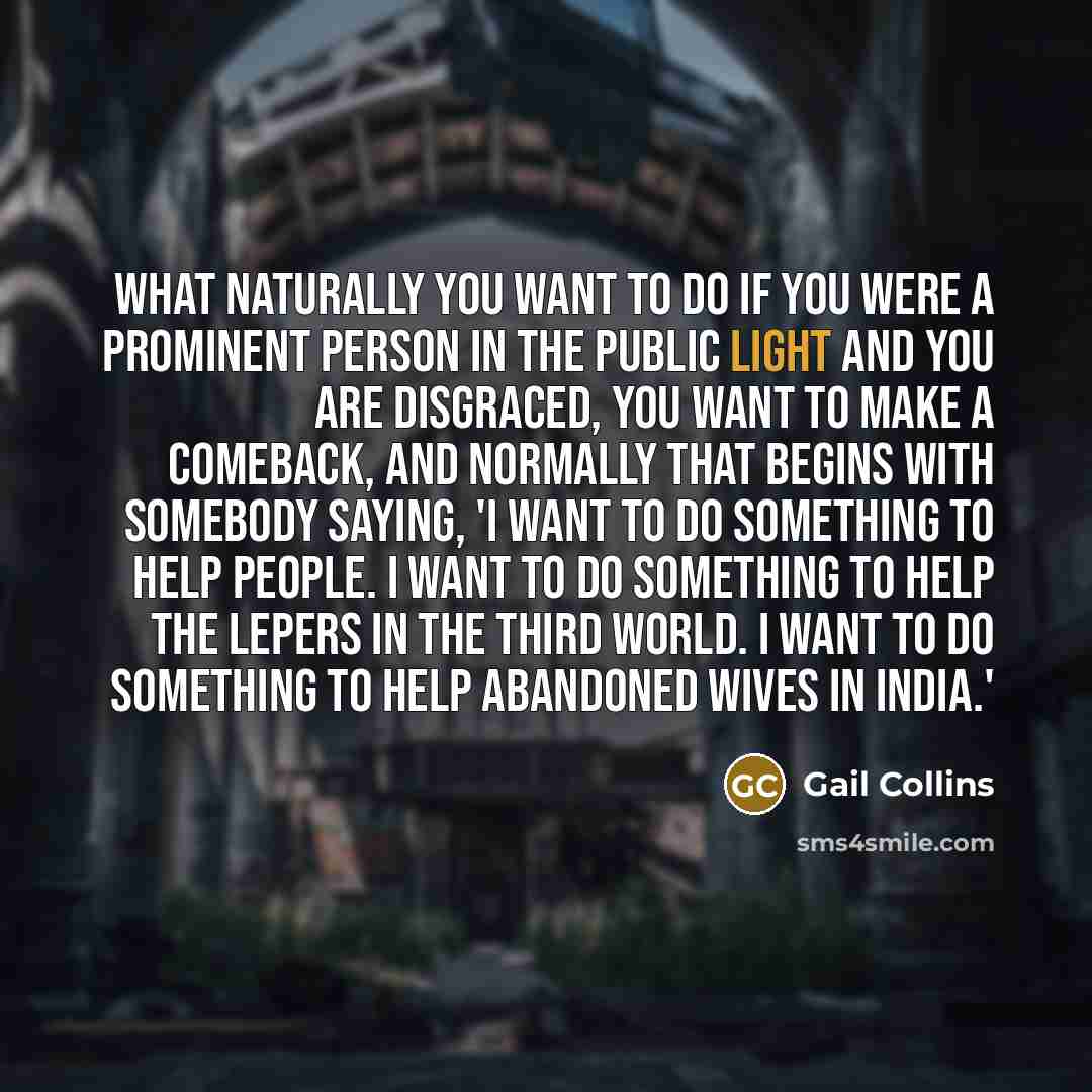 “What naturally you want to do if you were a…” quote by Gail Collins