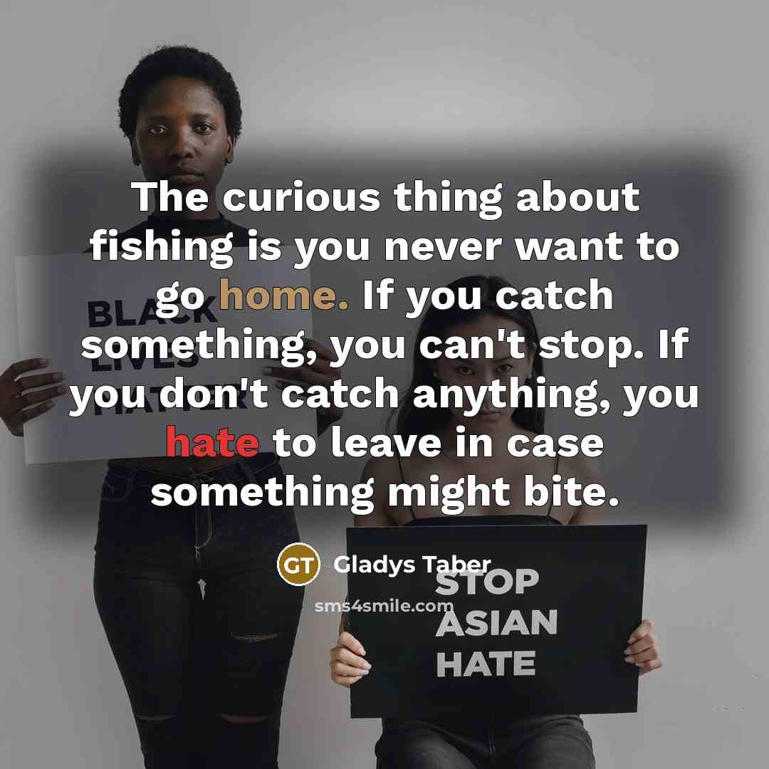 “The curious thing about fishing is you never want to…” quote by Gladys Taber