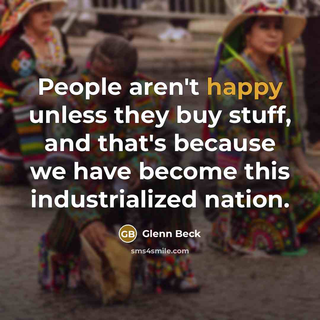 “People aren't happy unless they buy stuff, and that's because…” quote by Glenn Beck