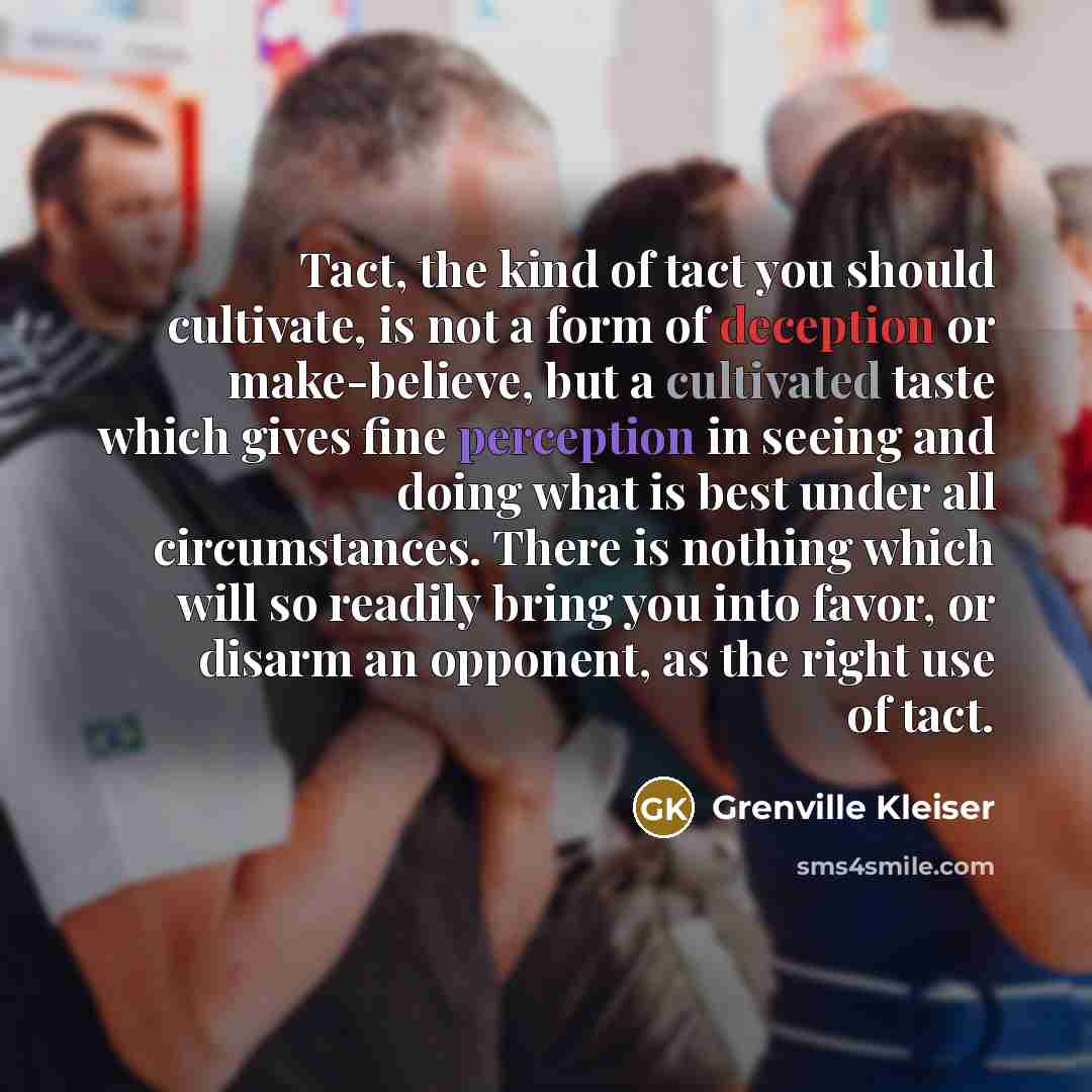 “Tact, the kind of tact you should cultivate, is not…” quote by Grenville Kleiser