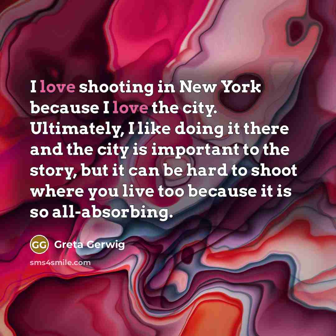 “I love shooting in New York because I love the…” quote by Greta Gerwig
