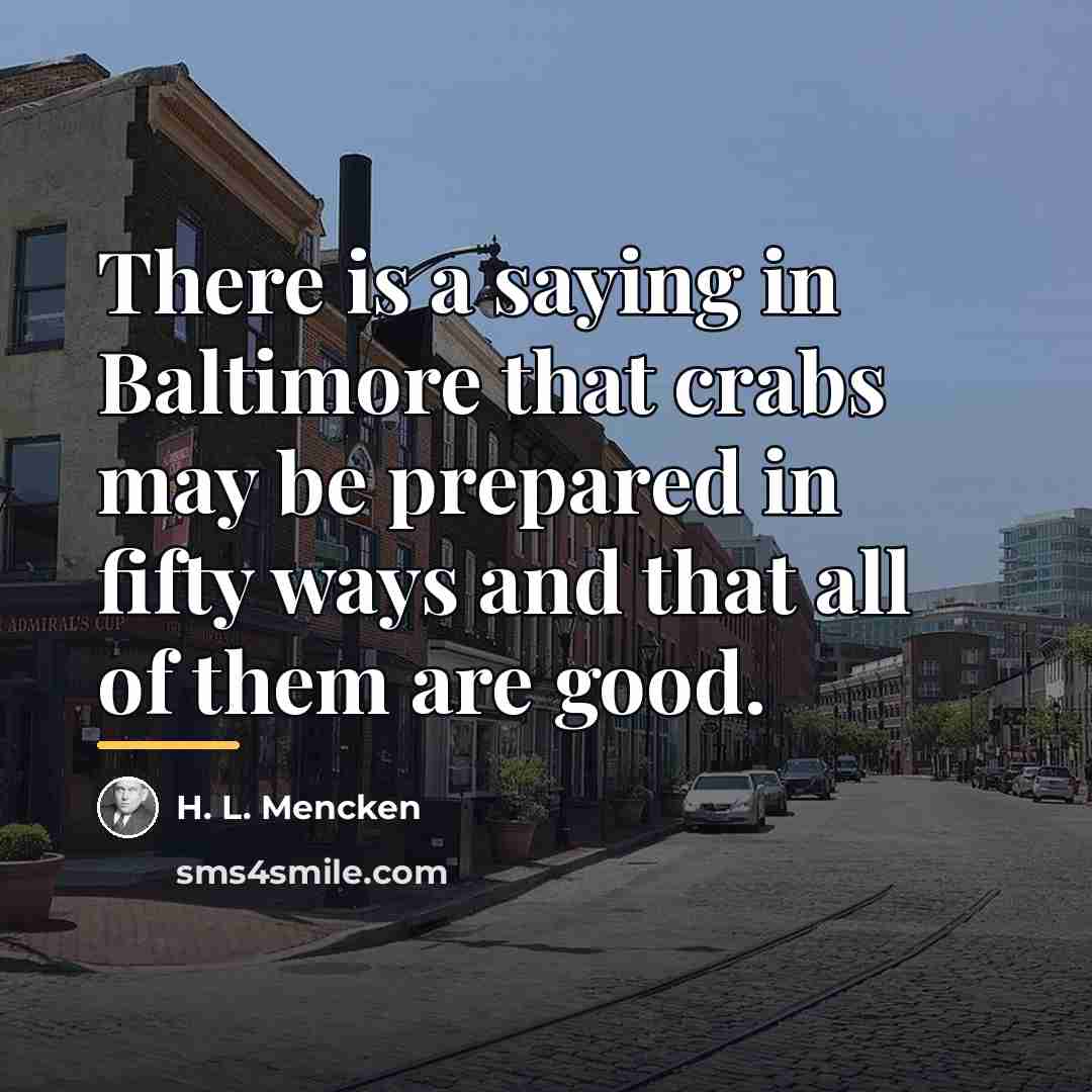 “There is a saying in Baltimore that crabs may be…” quote by H. L. Mencken