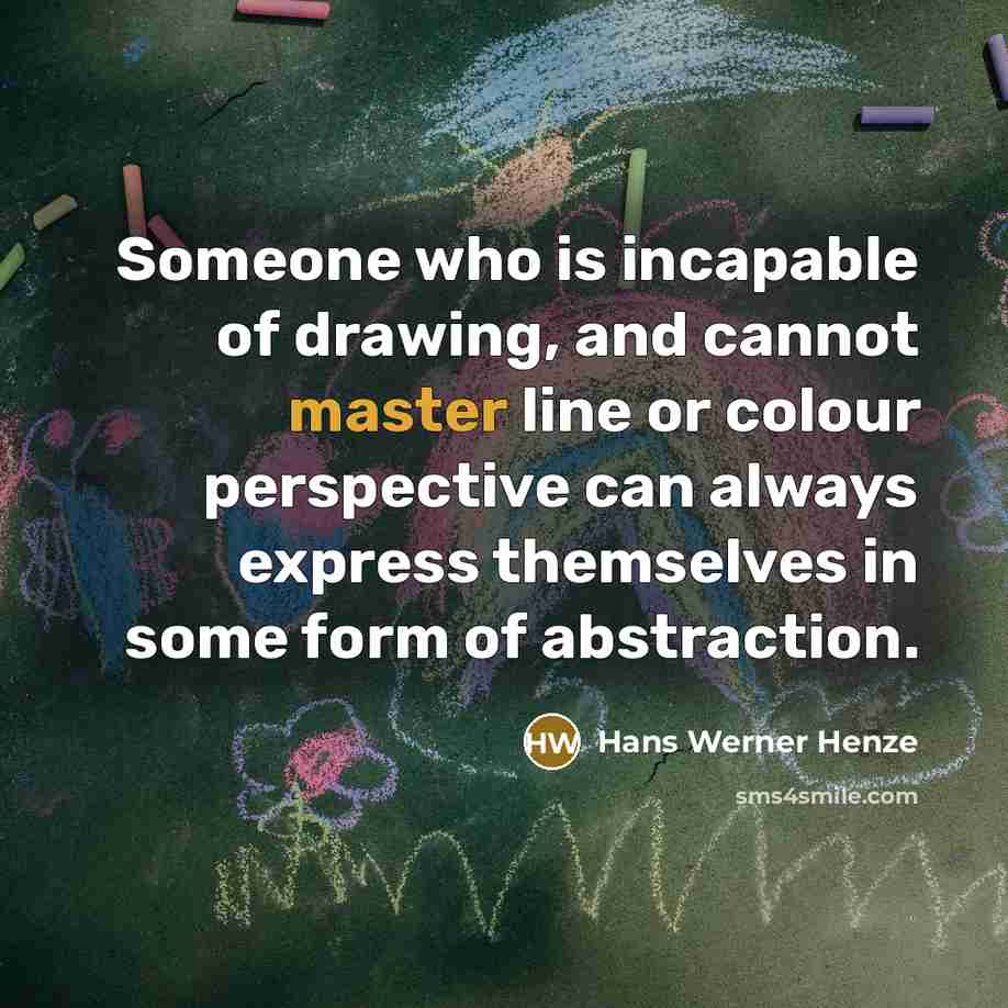 “Someone who is incapable of drawing, and cannot master line…” quote by Hans Werner Henze