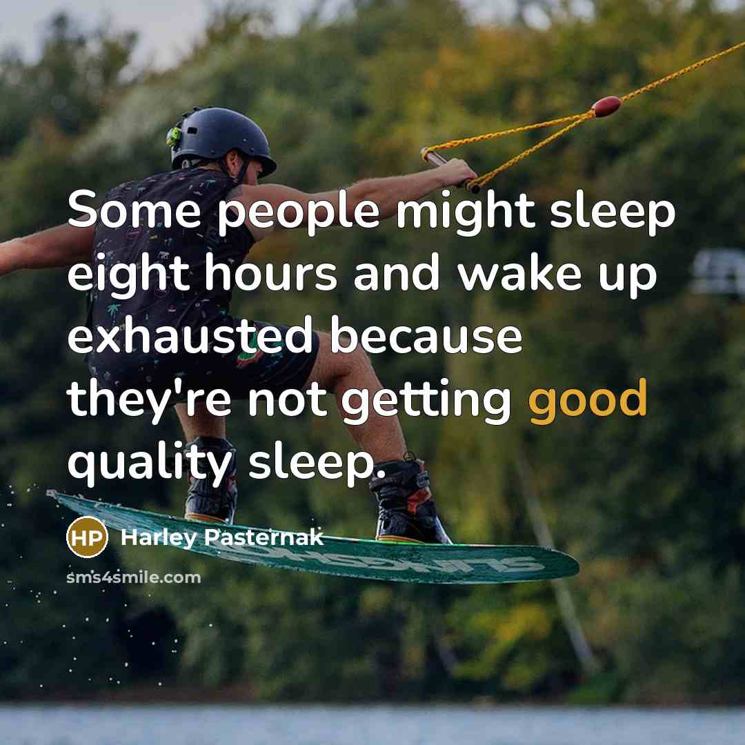 “Some people might sleep eight hours and wake up exhausted…” quote by Harley Pasternak
