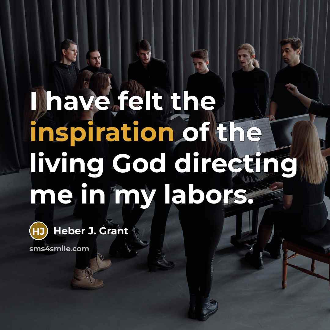 “I have felt the inspiration of the living God directing…” quote by Heber J. Grant