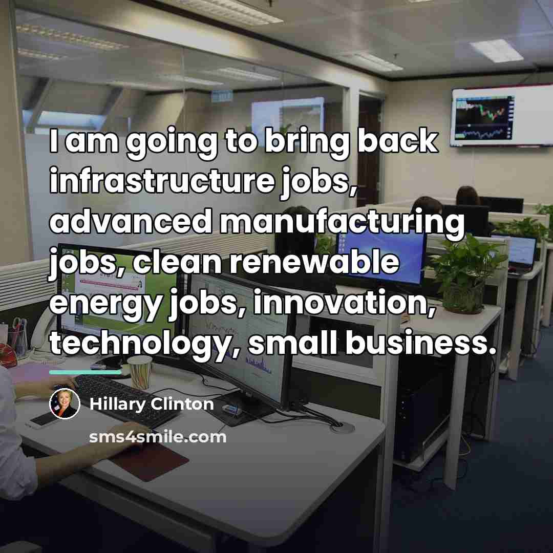 “I am going to bring back infrastructure jobs, advanced manufacturing…” quote by Hillary Clinton