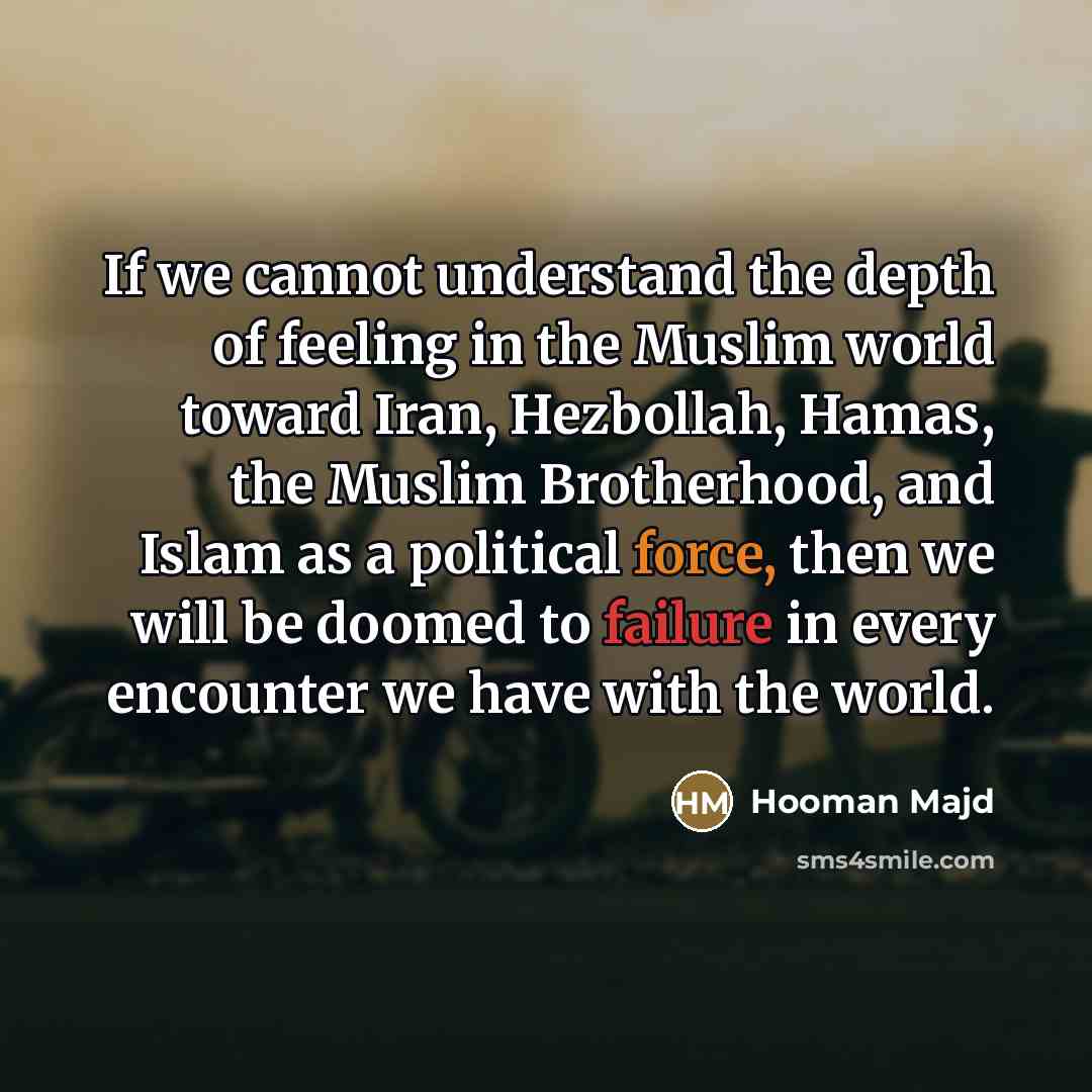 “If we cannot understand the depth of feeling in the…” quote by Hooman Majd