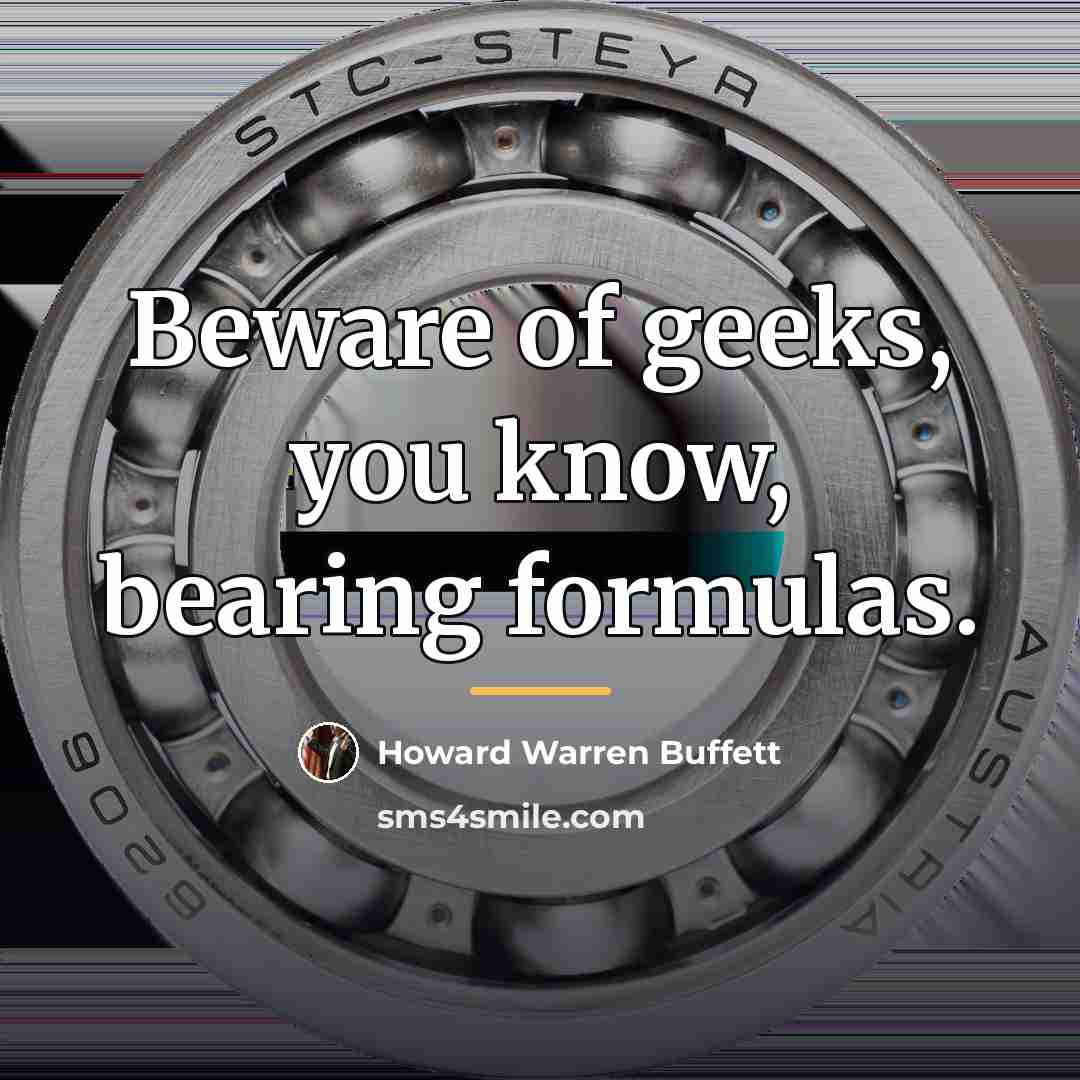 “Beware of geeks, you know, bearing formulas.…” quote by Howard Warren Buffett