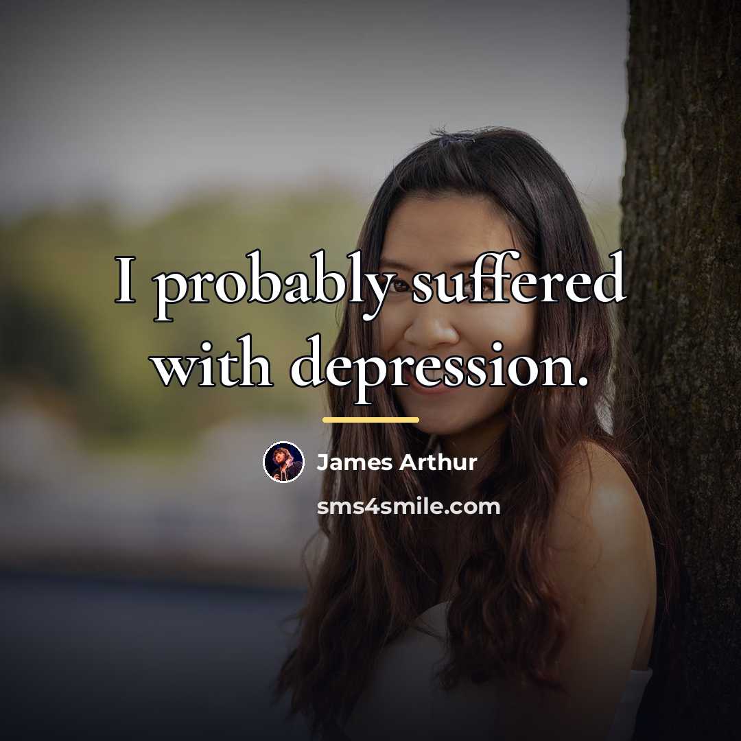 “I probably suffered with depression.…” quote by James Arthur