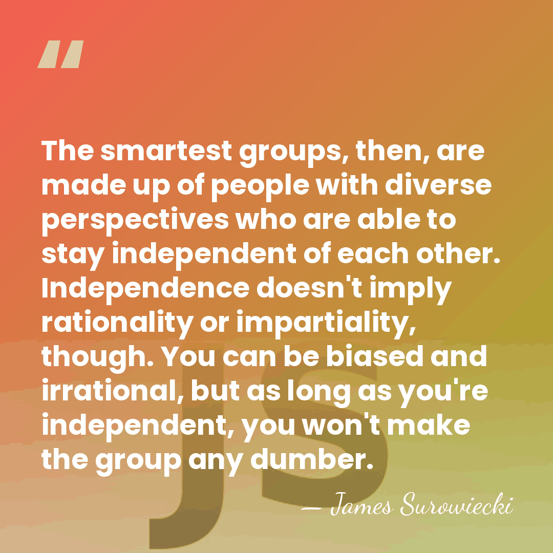 The smartest groups, then, are made up of people with diverse perspectives&hellip; - James Surowiecki