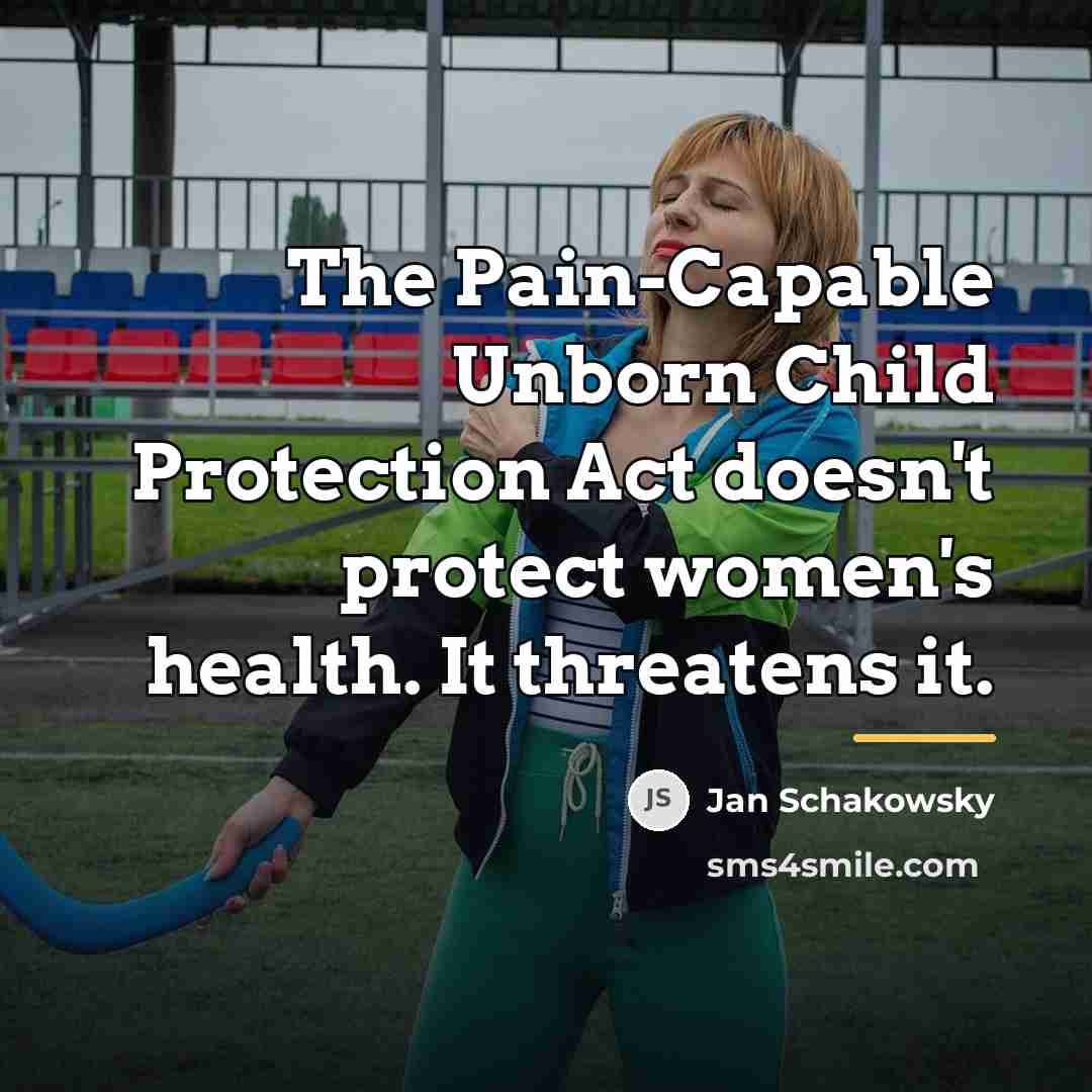 “The Pain-Capable Unborn Child Protection Act doesn't protect women's health.…” quote by Jan Schakowsky