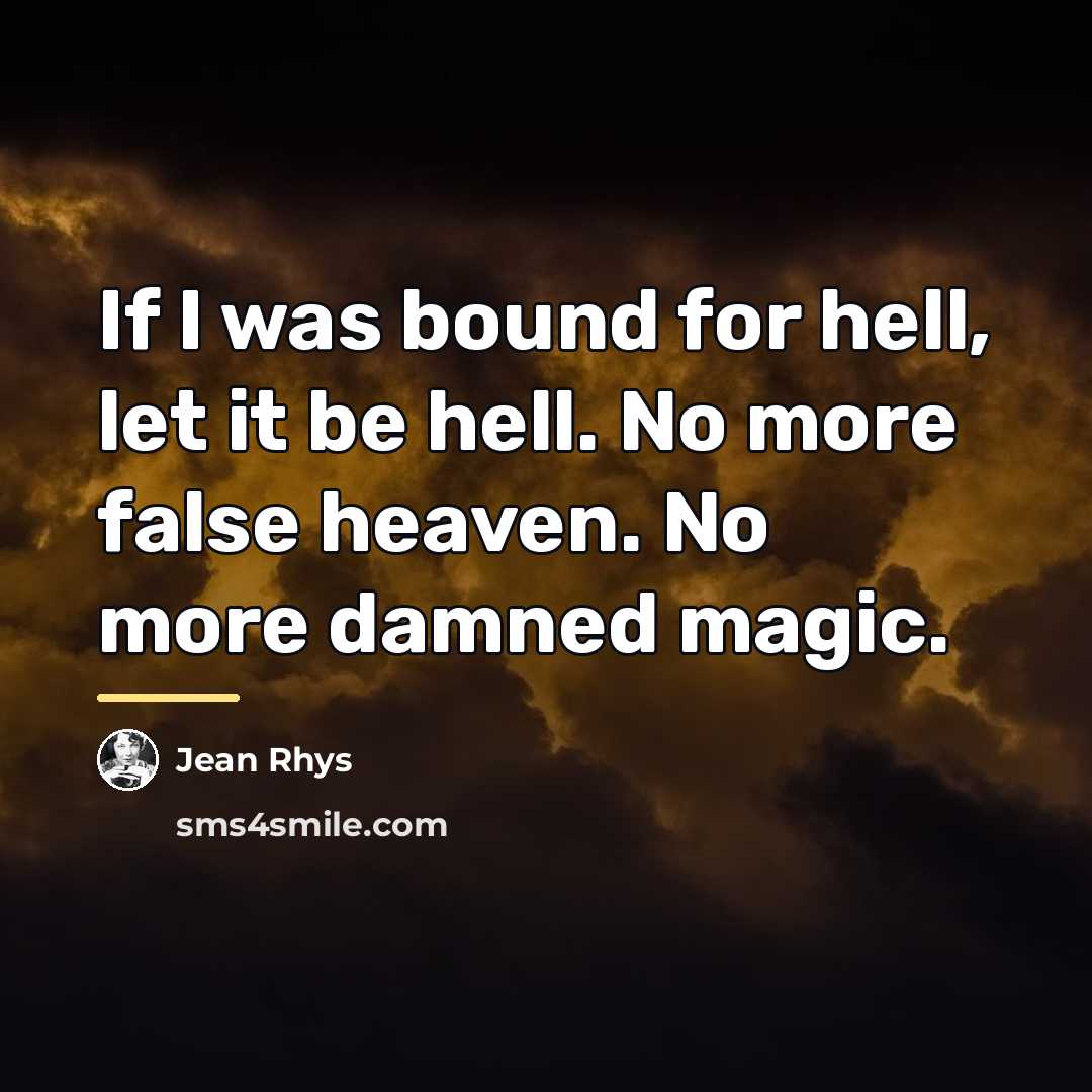 “If I was bound for hell, let it be hell.…” quote by Jean Rhys
