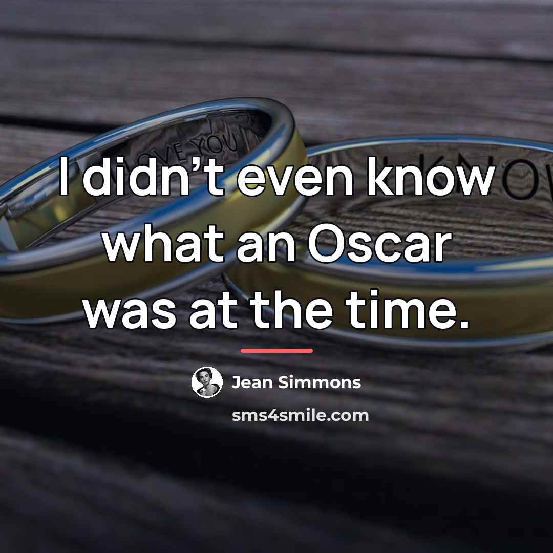 “I didn't even know what an Oscar was at the…” quote by Jean Simmons