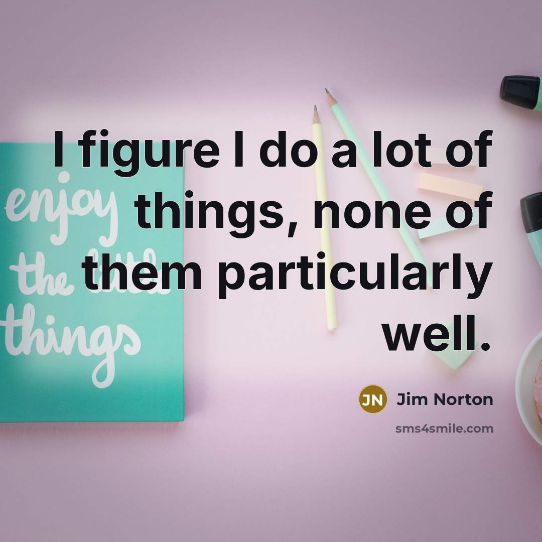“I figure I do a lot of things, none of…” quote by Jim Norton