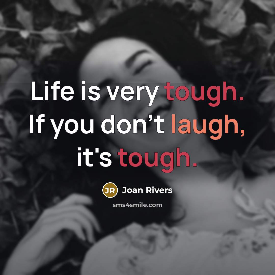 “Life is very tough. If you don't laugh, it's tough.…” quote by Joan Rivers