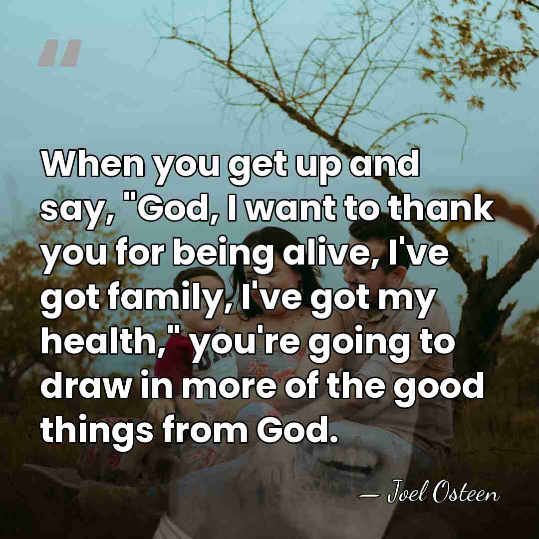 When you get up and say, "God, I want to thank you&hellip; - Joel Osteen