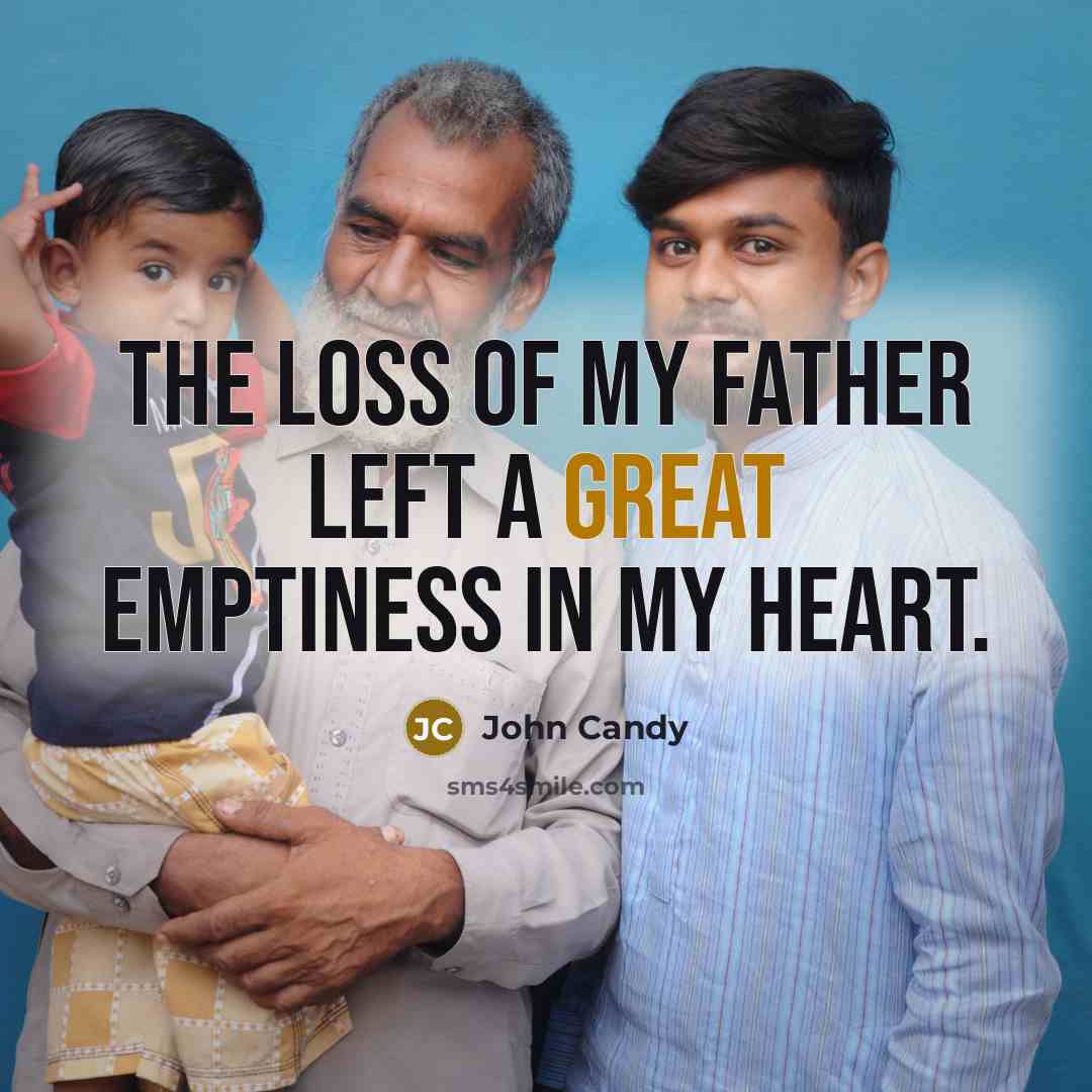 “The loss of my father left a great emptiness in…” quote by John Candy