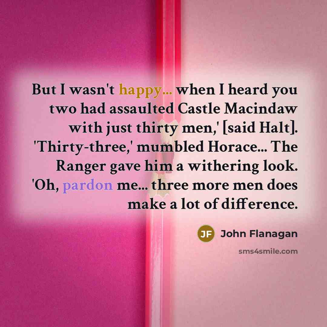 “But I wasn't happy... when I heard you two had…” quote by John Flanagan