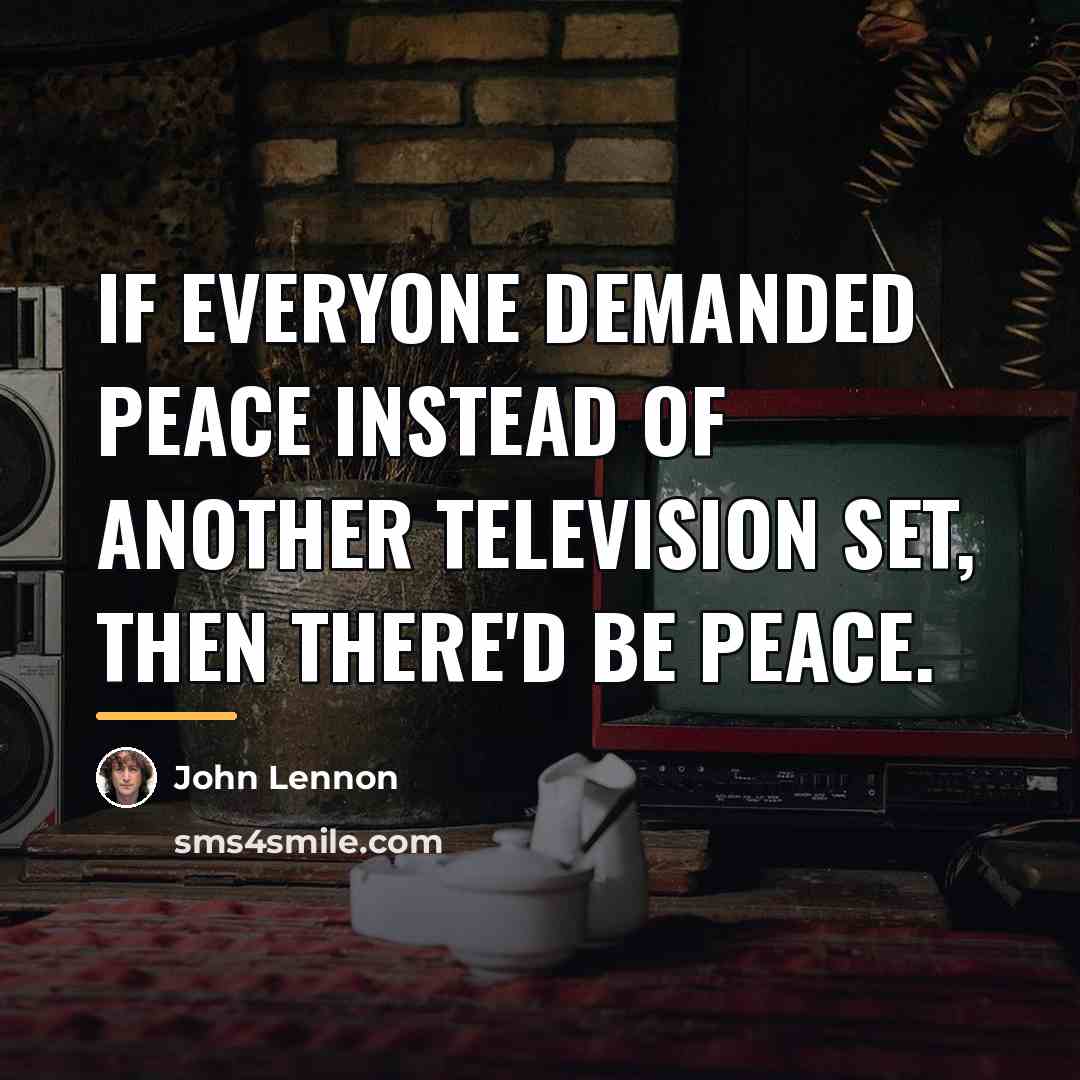 “If everyone demanded peace instead of another television set, then…” quote by John Lennon