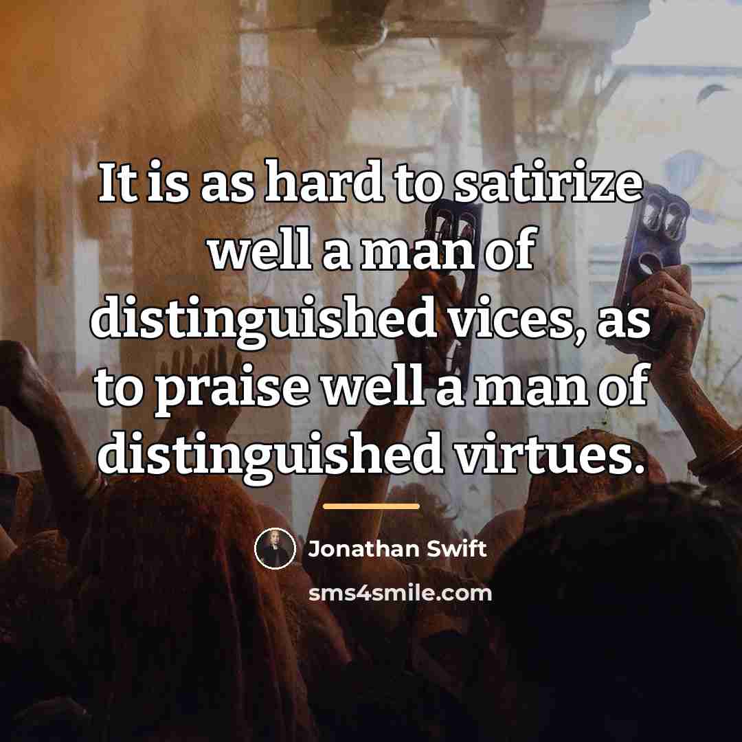 “It is as hard to satirize well a man of…” quote by Jonathan Swift