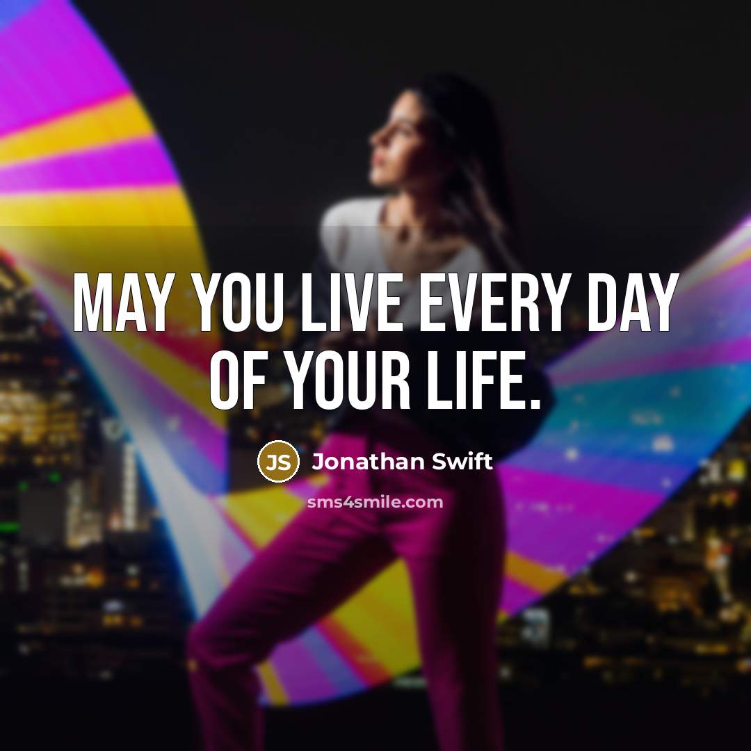 “May you live every day of your life.…” quote by Jonathan Swift