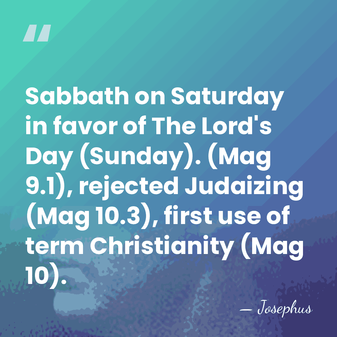 Sabbath on Saturday in favor of The Lord's Day (Sunday). (Mag 9.1),&hellip; - Josephus