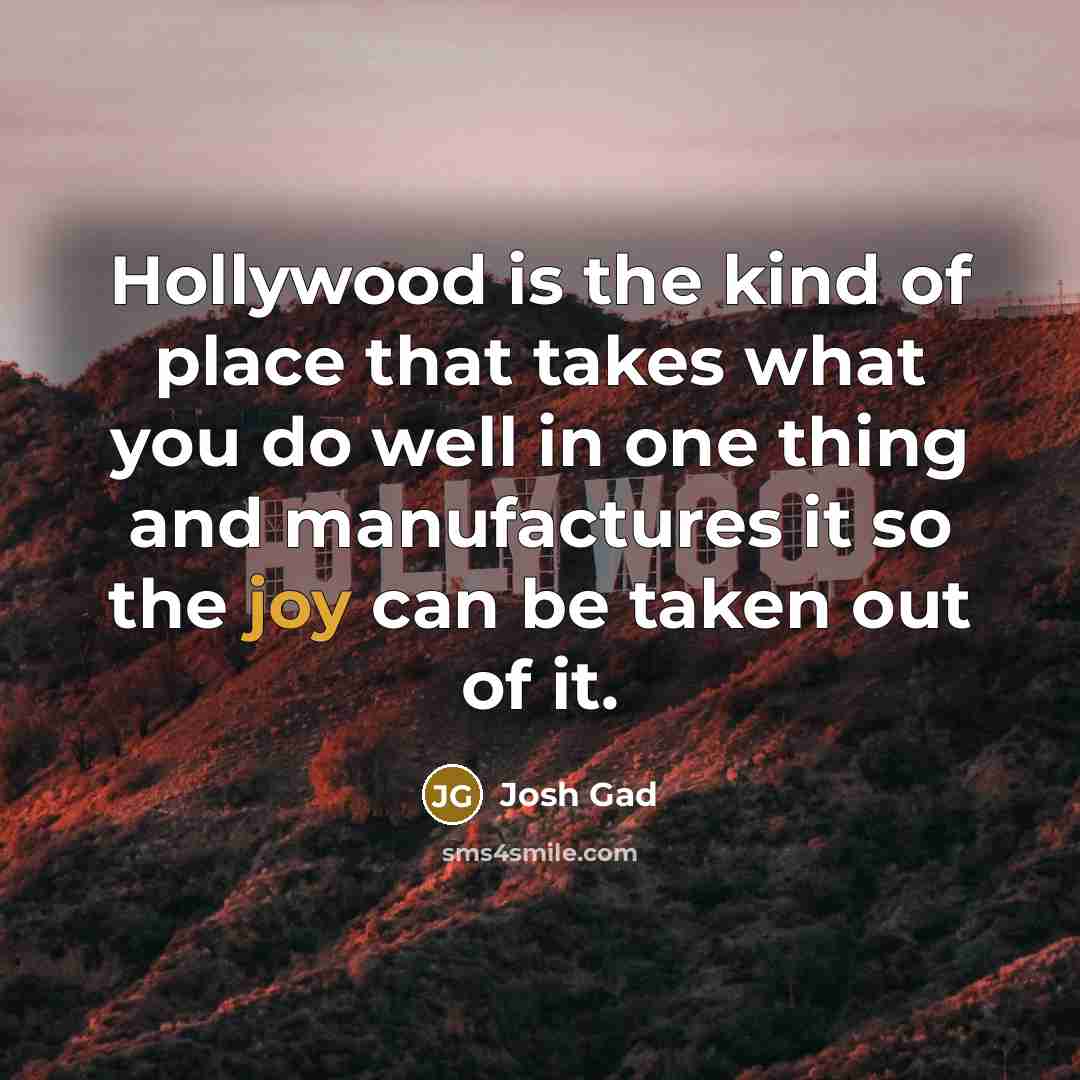 “Hollywood is the kind of place that takes what you…” quote by Josh Gad