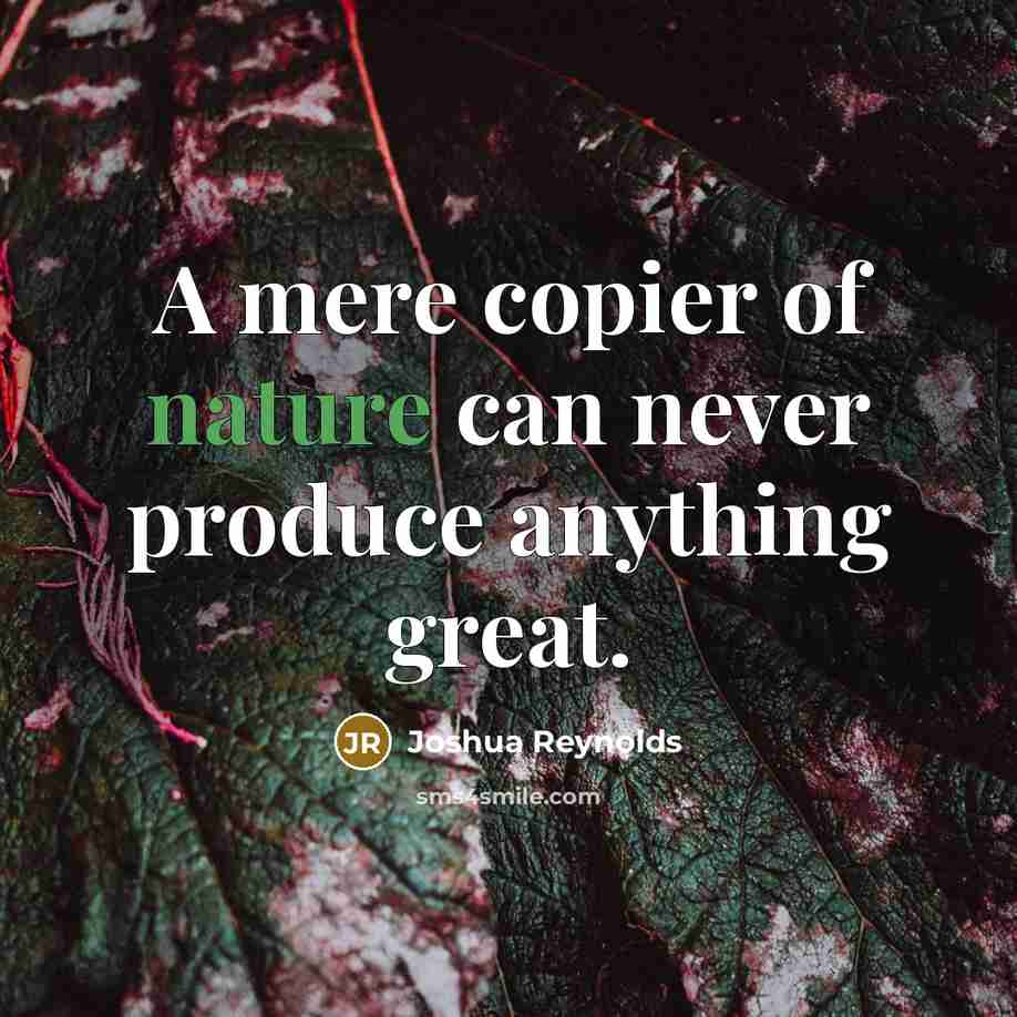 “A mere copier of nature can never produce anything great.…” quote by Joshua Reynolds