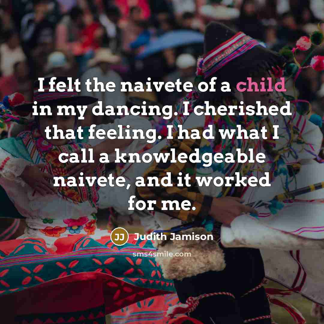 “I felt the naivete of a child in my dancing.…” quote by Judith Jamison