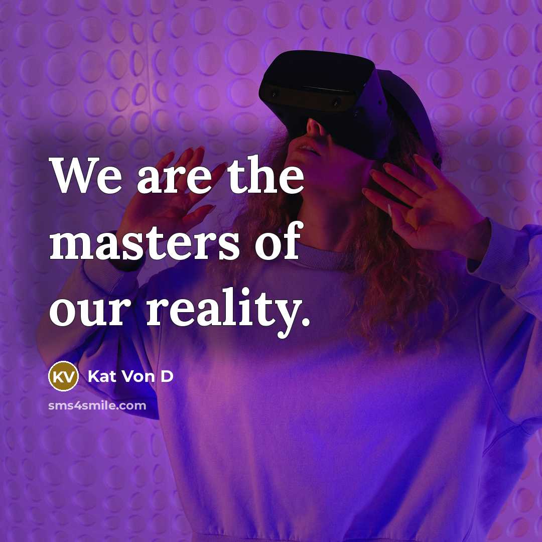 “We are the masters of our reality.…” quote by Kat Von D