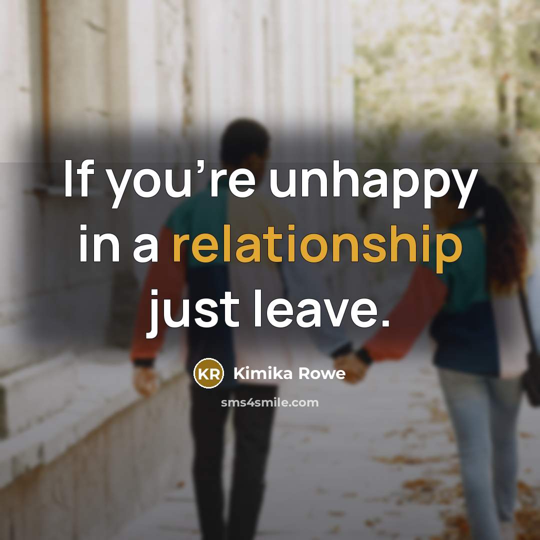 “If you're unhappy in a relationship just leave.” quote by Kimika Rowe