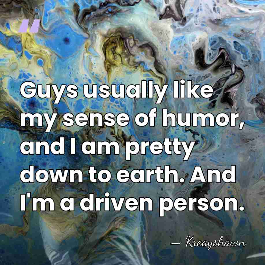 Guys usually like my sense of humor, and I am pretty down&hellip; - Kreayshawn
