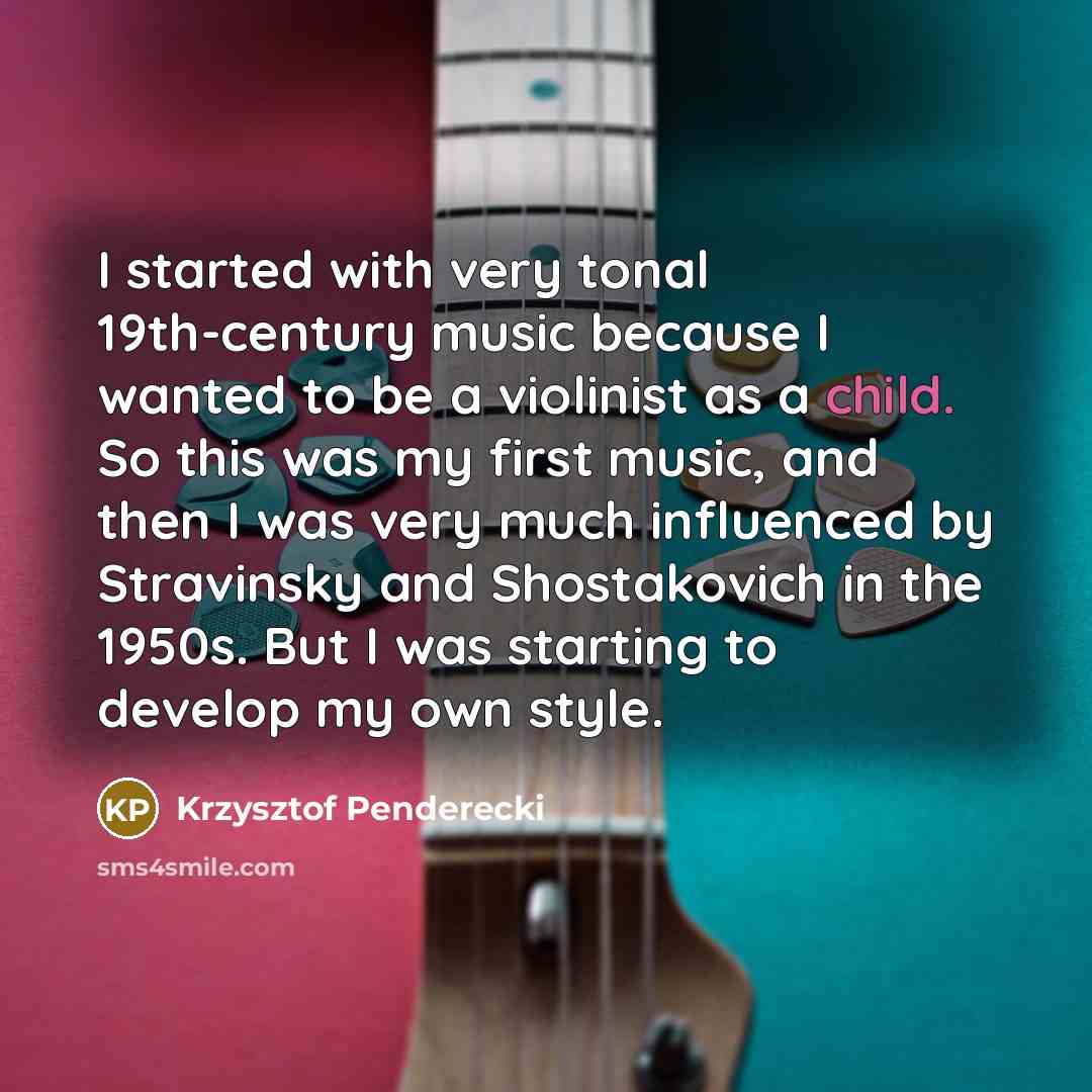 “I started with very tonal 19th-century music because I wanted…” quote by Krzysztof Penderecki