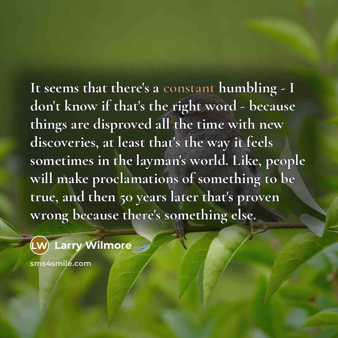 “It seems that there's a constant humbling - I don't…” quote by Larry Wilmore