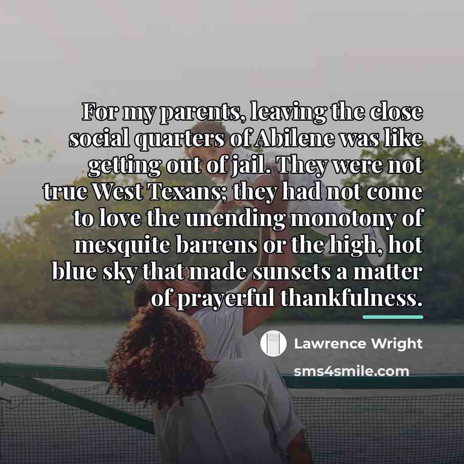 “For my parents, leaving the close social quarters of Abilene…” quote by Lawrence Wright