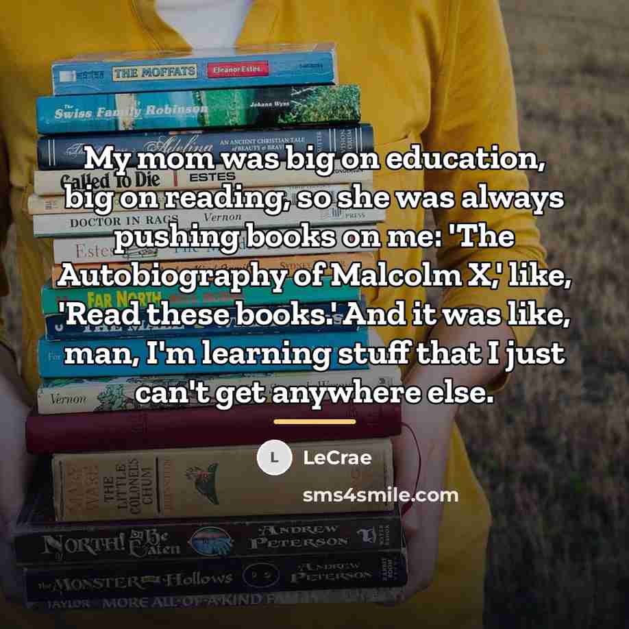 “My mom was big on education, big on reading, so…” quote by Lecrae