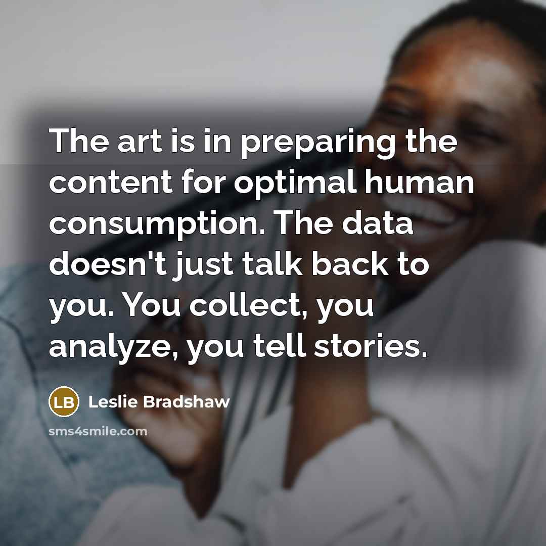 “The art is in preparing the content for optimal human…” quote by Leslie Bradshaw
