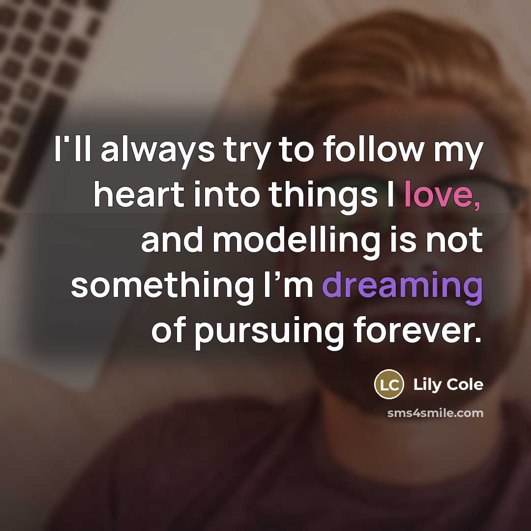 “I'll always try to follow my heart into things I…” quote by Lily Cole
