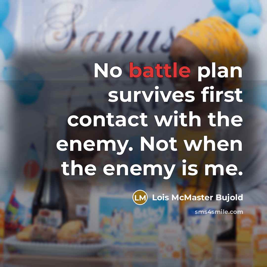 “No battle plan survives first contact with the enemy. Not…” quote by Lois McMaster Bujold