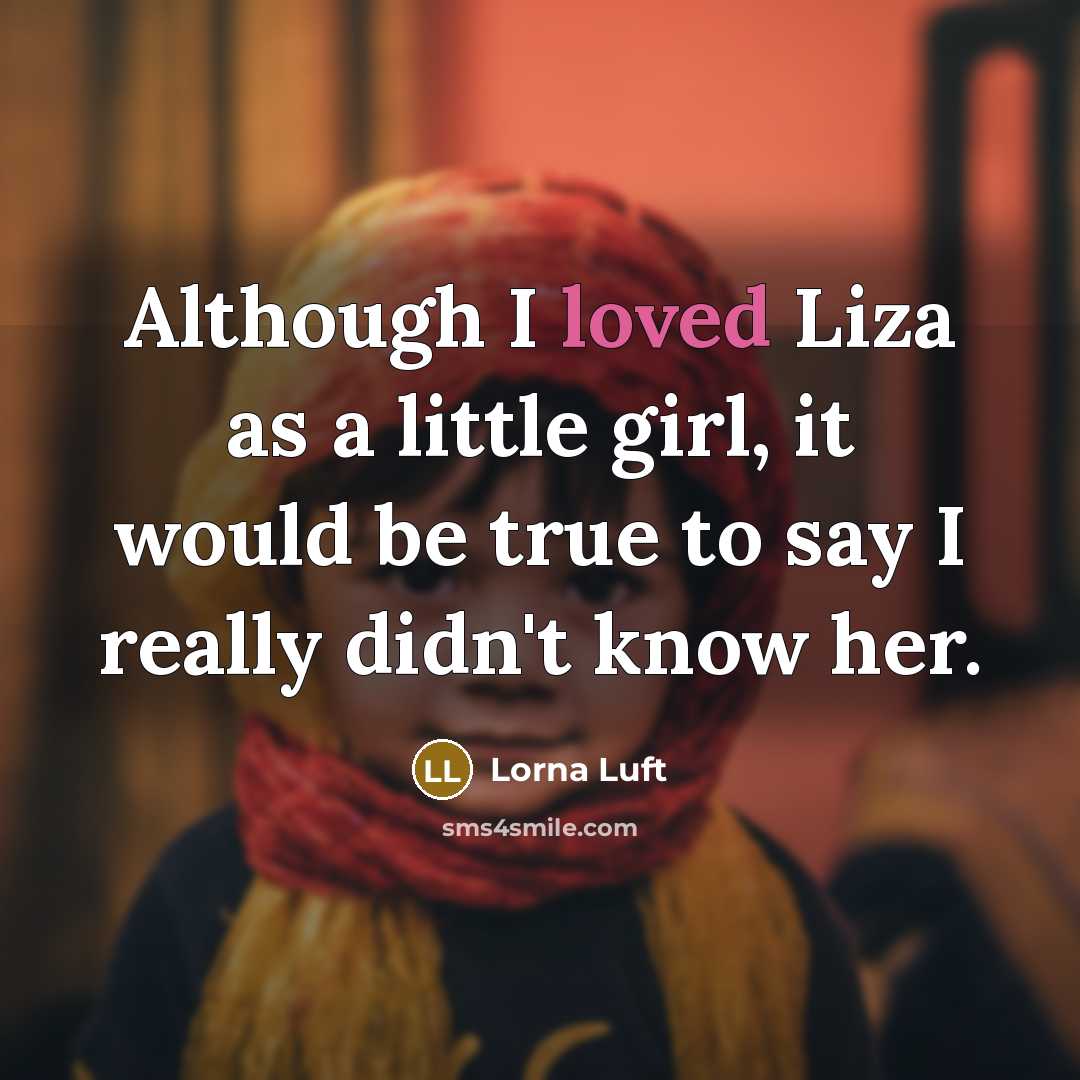 “Although I loved Liza as a little girl, it would…” quote by Lorna Luft