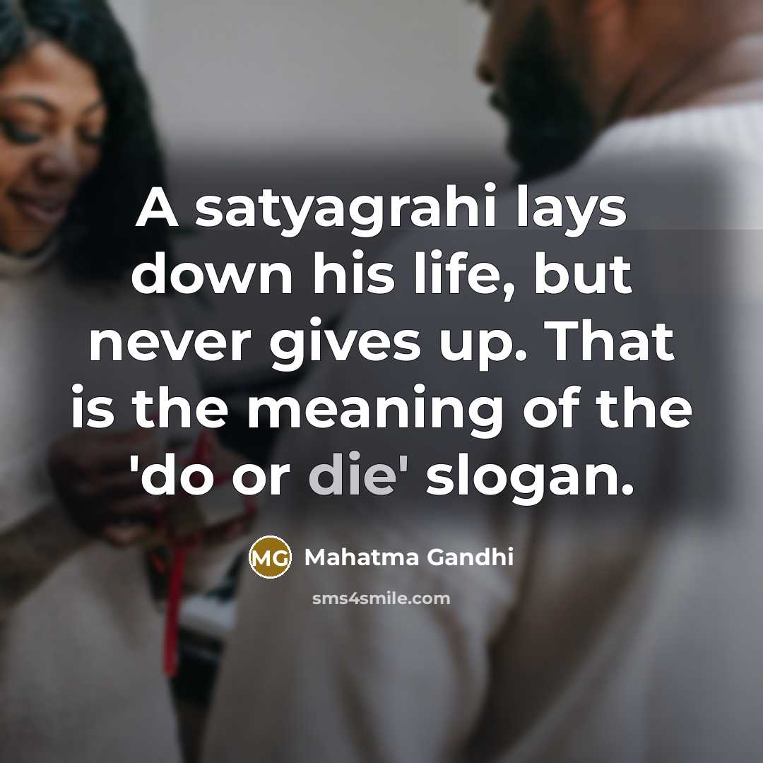 “A satyagrahi lays down his life, but never gives up.…” quote by Mahatma Gandhi