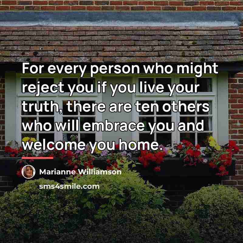 “For every person who might reject you if you live…” quote by Marianne Williamson