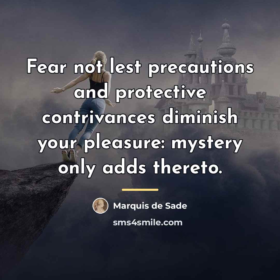 “Fear not lest precautions and protective contrivances diminish your pleasure:…” quote by Marquis de Sade