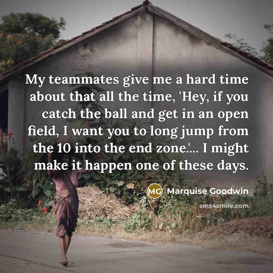 “My teammates give me a hard time about that all…” quote by Marquise Goodwin