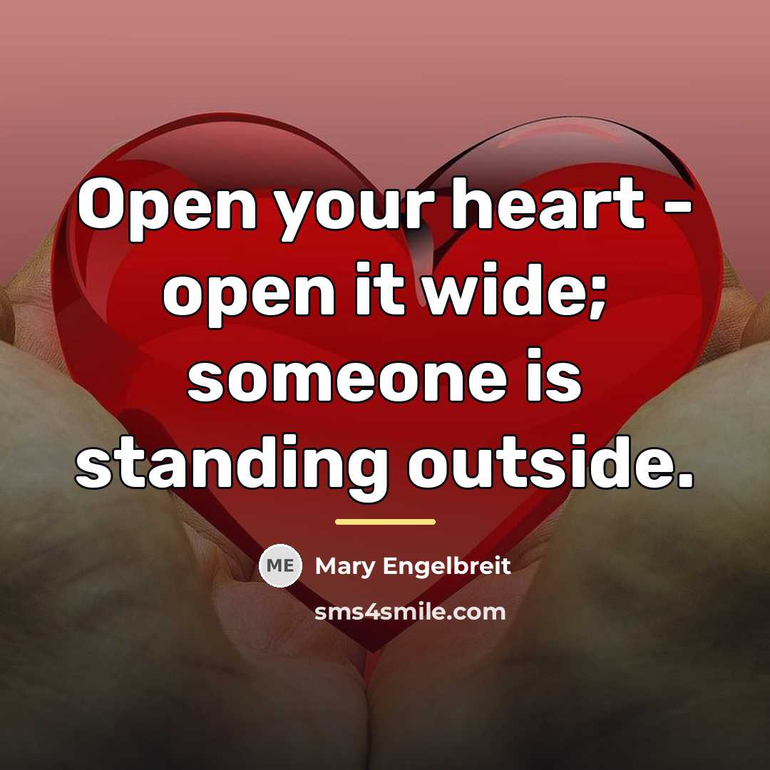 “Open your heart - open it wide; someone is standing…” quote by Mary Engelbreit